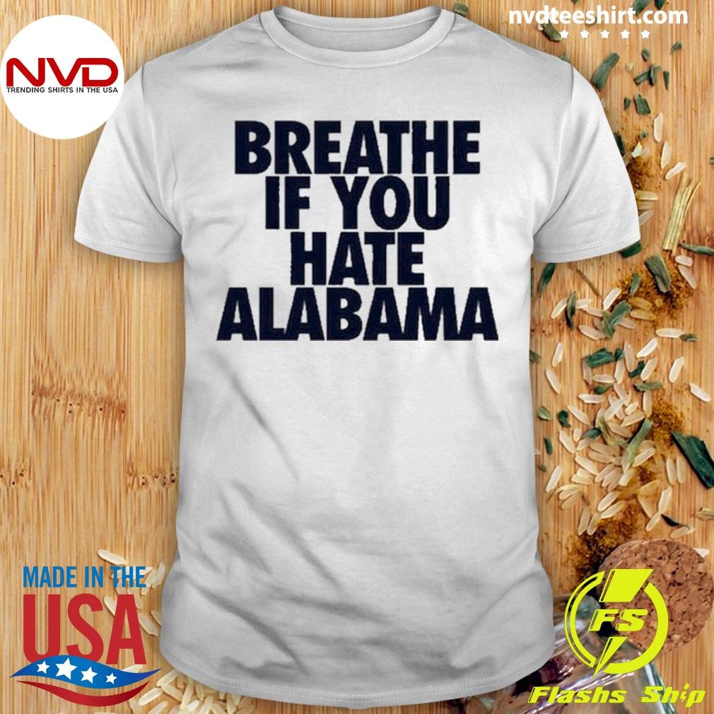 Breathe If You Hate Alabama Shirt