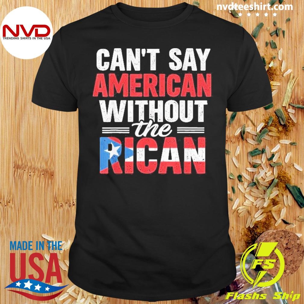 Can’t Say American Without Rican Puerto Rico Pride 2024 Shirt