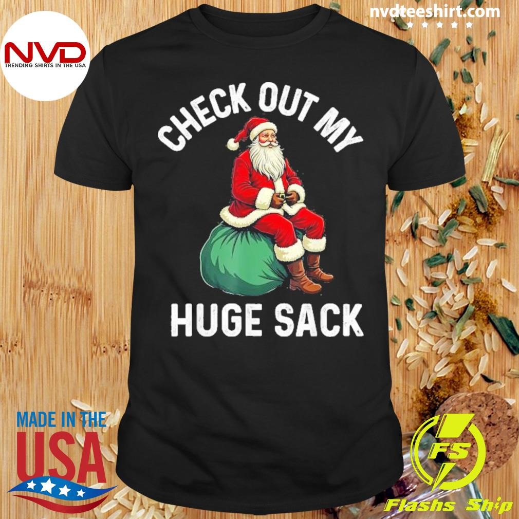 Check Out My Huge Sack Santa Christmas 2024 Shirt