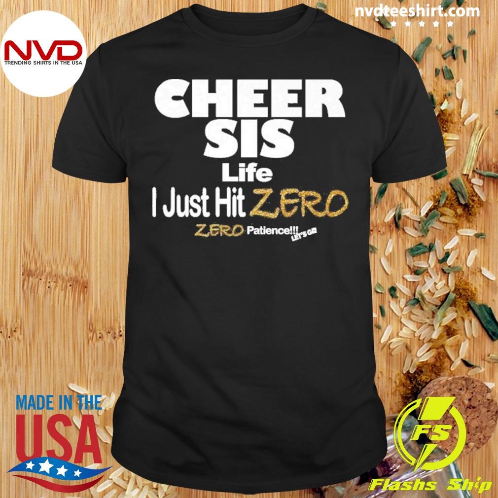 Cheer Sis I Just Hit Zero Zero Patience Let’s Go Shirt