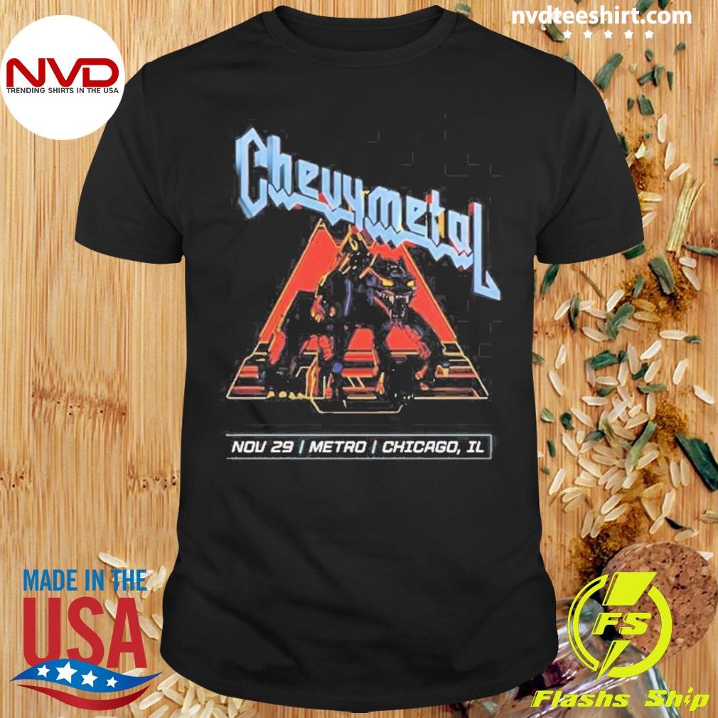 Chevy Metal November 29Th 2024 Metro Chicago Shirt