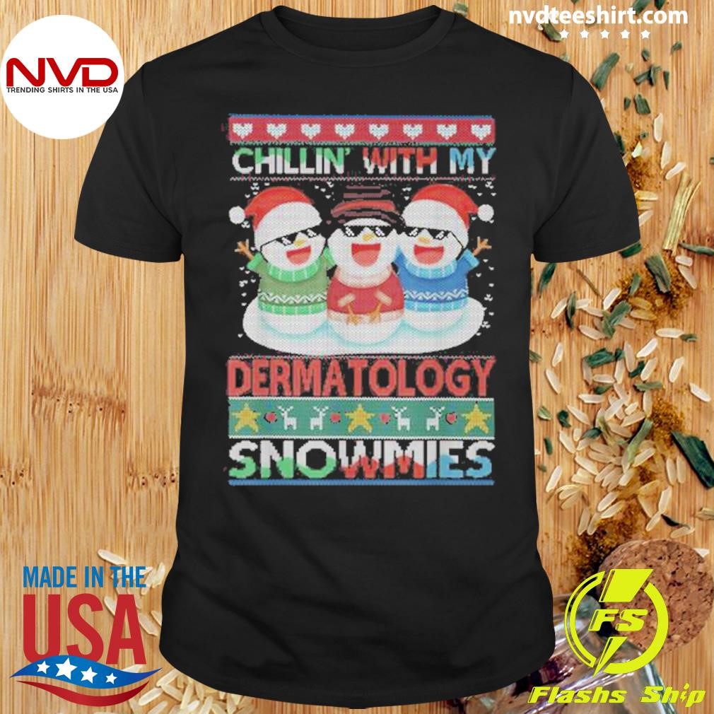 Chillin With My Dermatology Snowmies Xmas Christmas Sweater Shirt