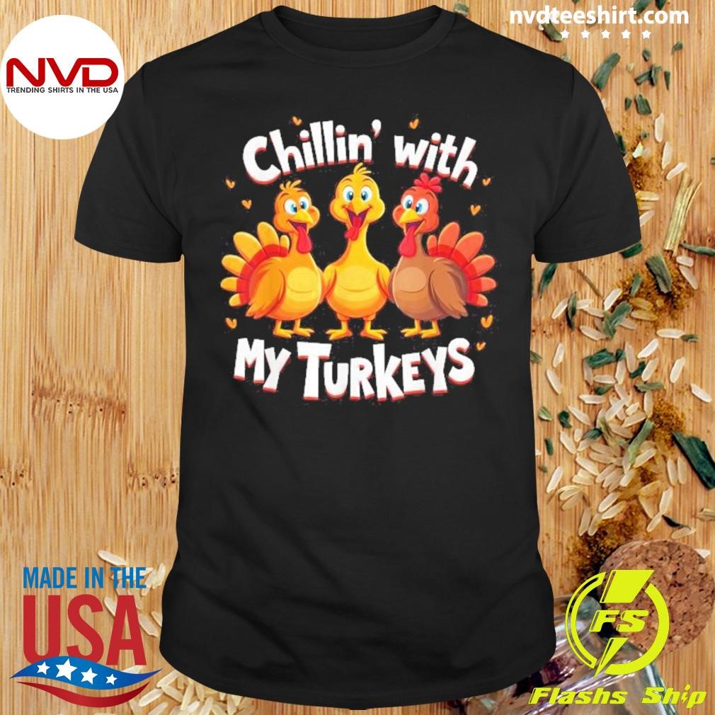 Chillin With My Turkeys Thanksgiving 2024 Shirt