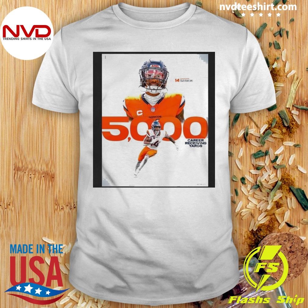 Courtland Sutton Broncos To Reach 5,000 Career Receiving Yards Shirt