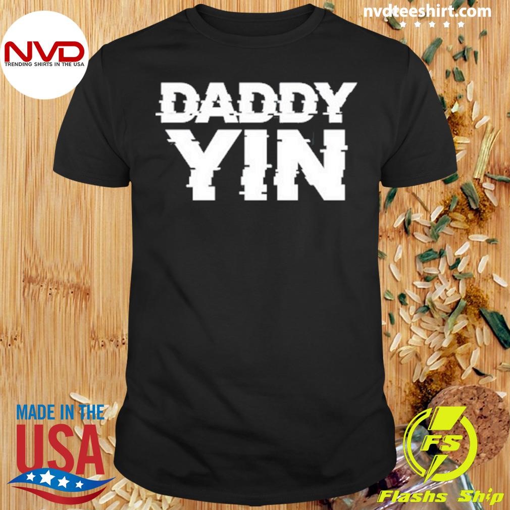 Daddy Yin 2024 Shirt