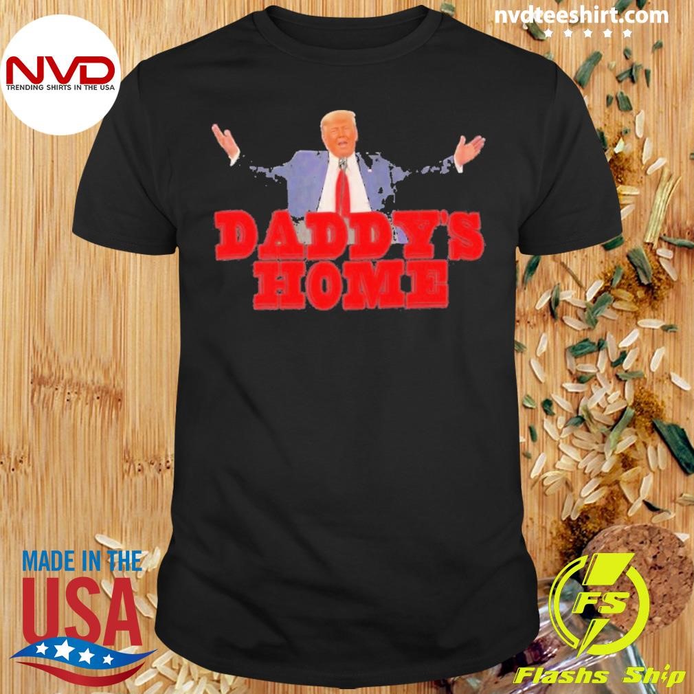 Daddy’s Home Trump Shirt