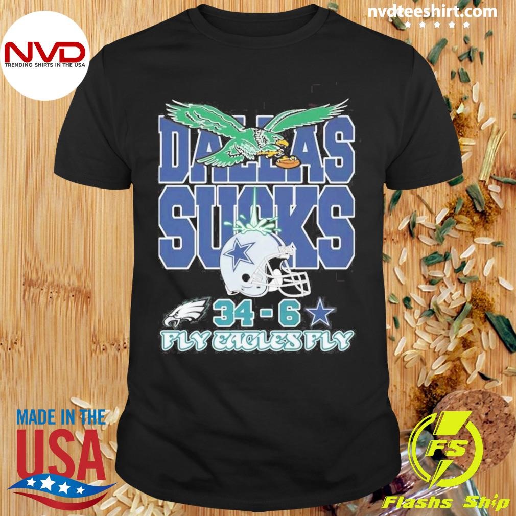 Dallas Sucks Philadelphia Eagles X Dallas Cowboys 34-6 Fly Eagles Fly 2024 Shirt