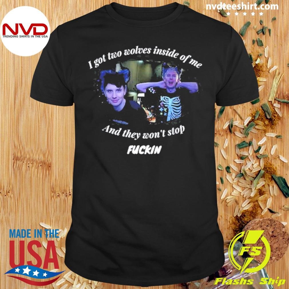 Dan And Phil I Got Two Wolves Inside Of Me And They Won't Stop Fuckin Shirt