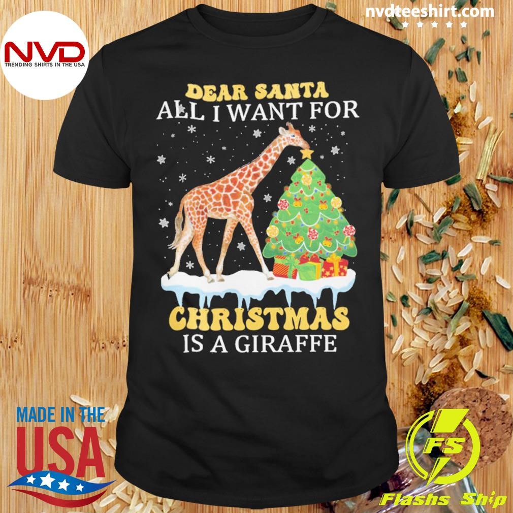 Dear Santa All I Want For Christmas Is A Christmas Giraffe Shirt