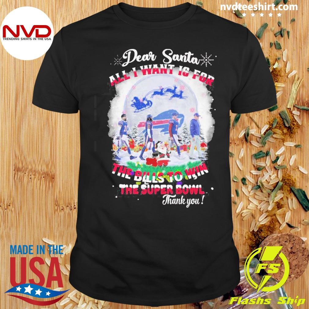 Dear Santa All I Want Is For The Buffalo Bills To Win The Super Bowl Christmas 2024 Shirt