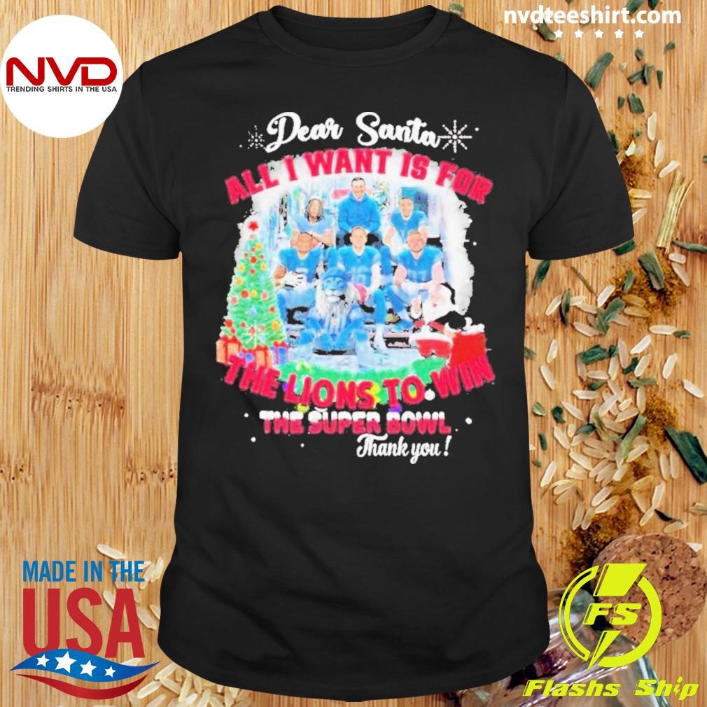 Dear Santa All I Want Is For The Detroit Lions To Win The Soper Bowl Christmas Shirt