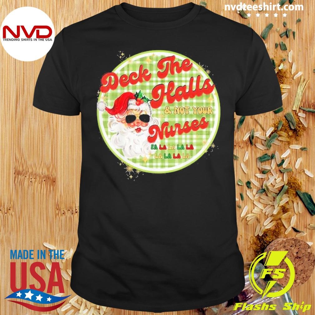 Deck The Halls And Not Your Nurses Christmas 2024 Shirt