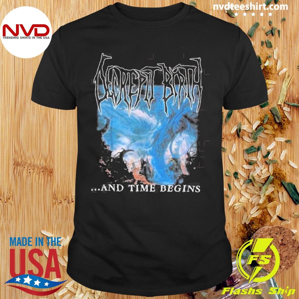 Decrepit Birth And Time Begins Shirt