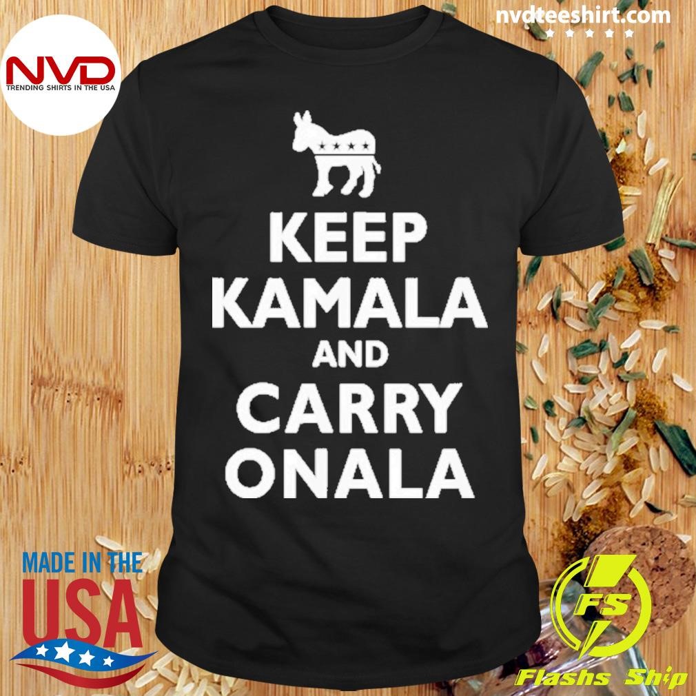 Democrat Liberal Keep Kamala And Carry Onala Shirt