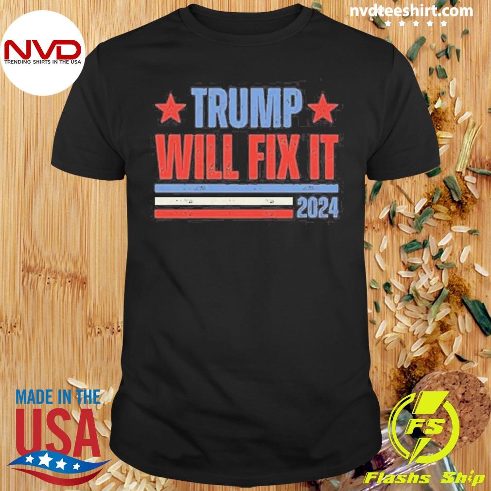 Donald Trump 2024 For President Trump Will Fix It Shirt