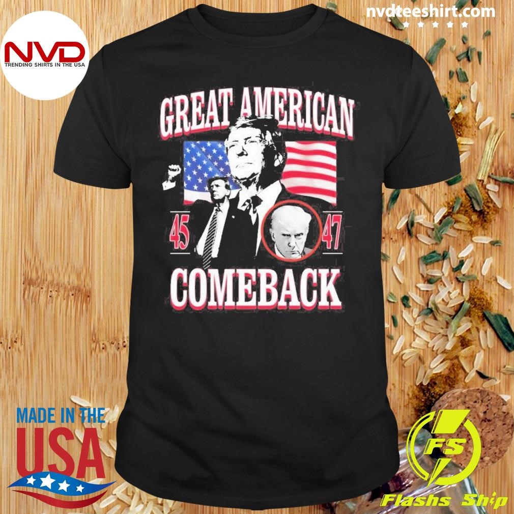 Donald Trump Great American 45 And 47 Comeback Shirt