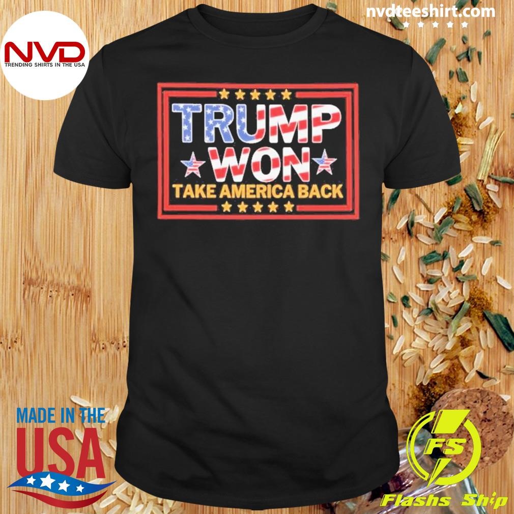 Donald Trump Won 2024 Take America Back Shirt