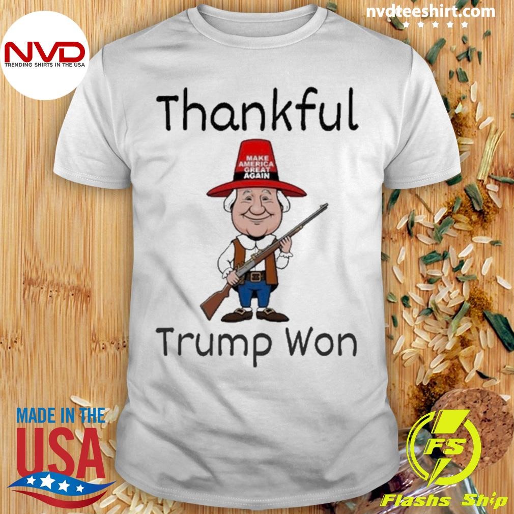 Donald Trump Won Thanksgiving Thankful Trump Holding Gun Shirt