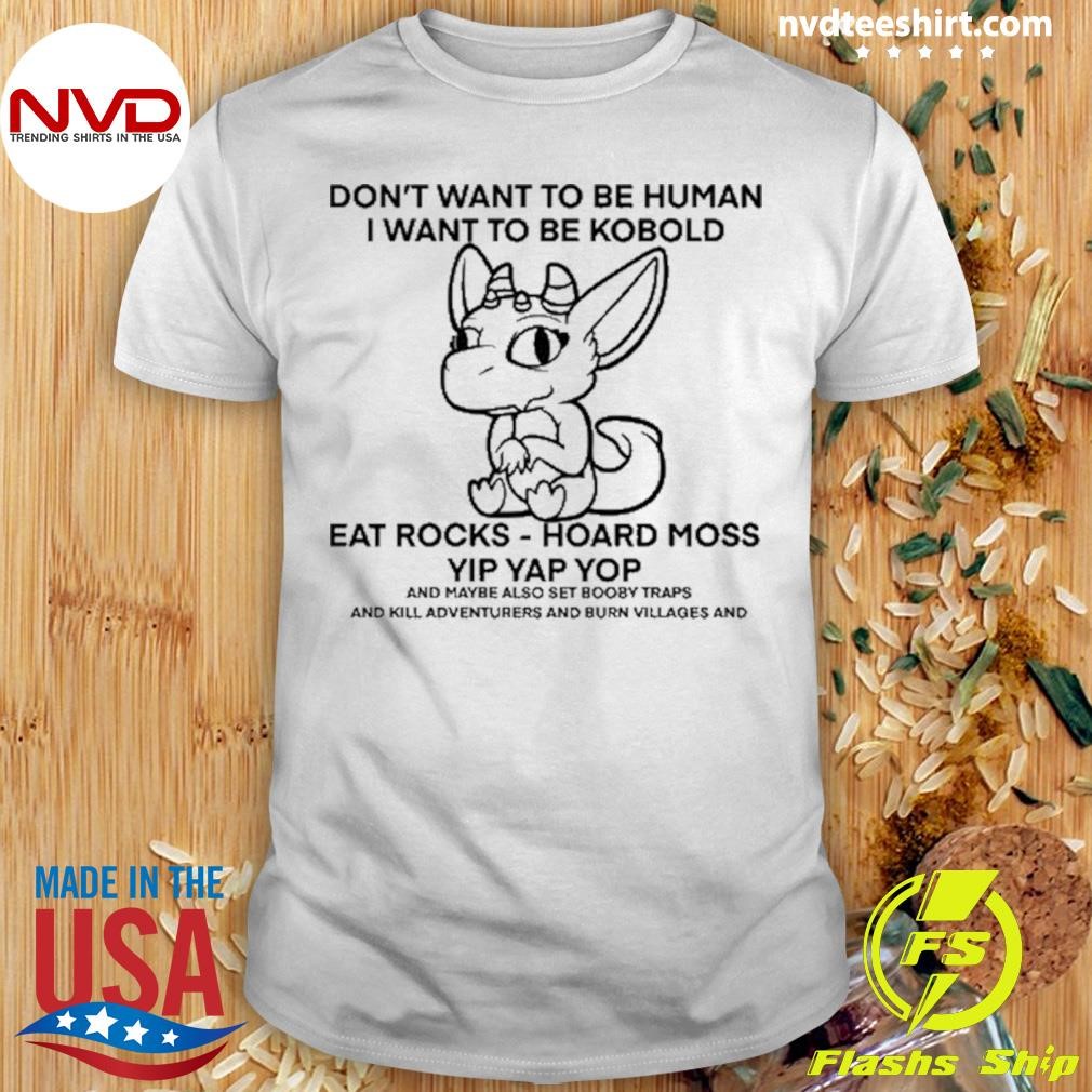 Don't Want To Be Human I Want To Be Kobold Eat Rocks Hoard Moss Yip Yap Yop Shirt