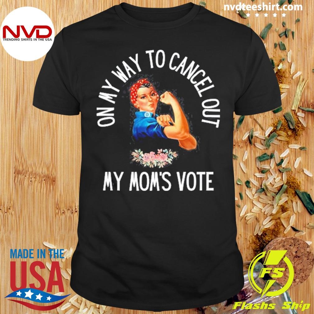 Double Cross Co On My Way To Cancel Out My Mom's Vote Tee Shirt