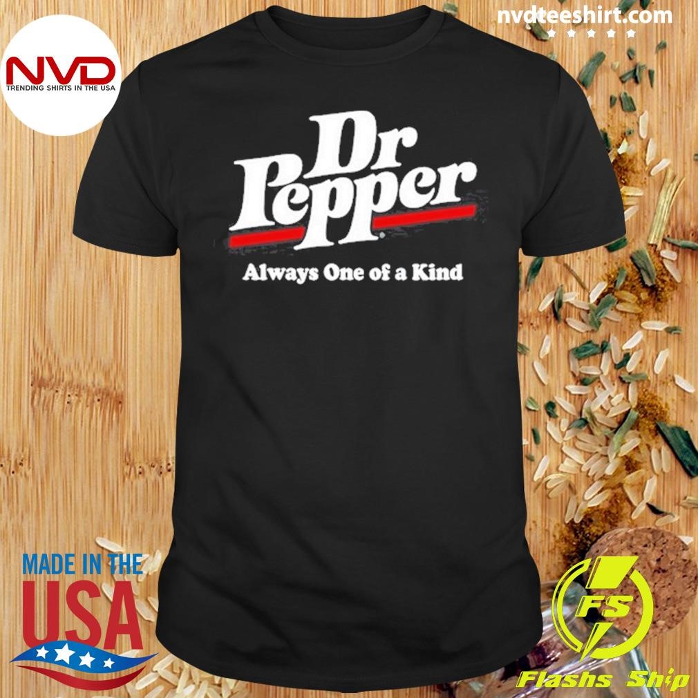 Dr Pepper Always One Of A Kind Shirt