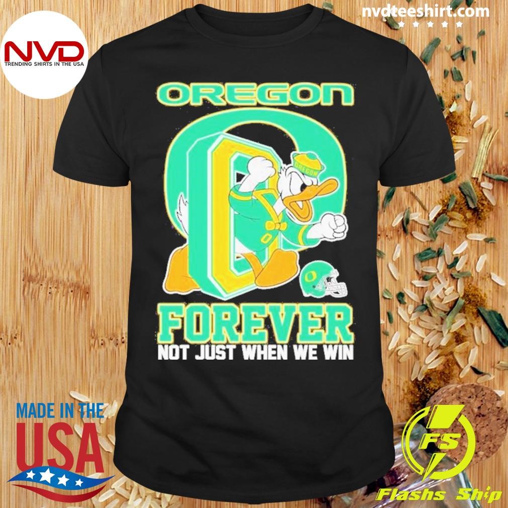 Ducks Mascot Forever Not Just When We Win Shirt