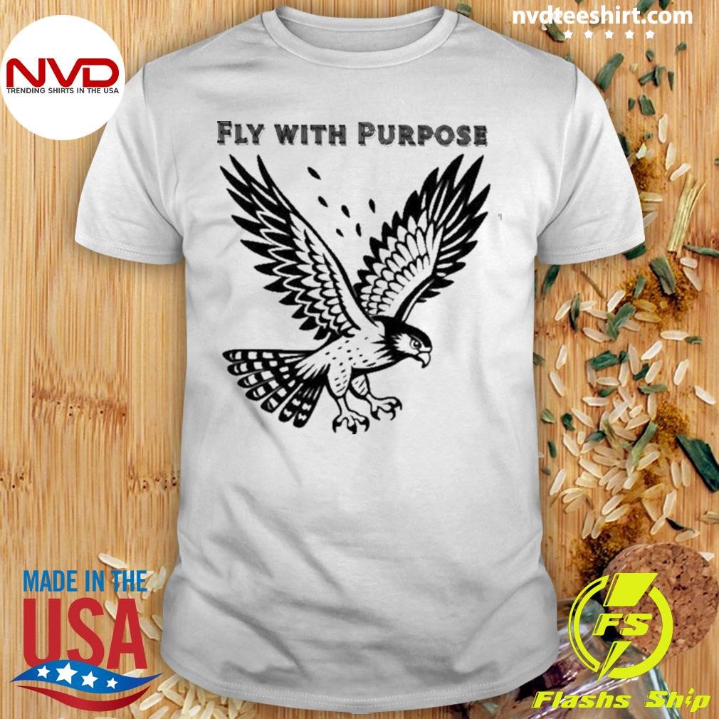 Eagle Fly With Purpose 2024 Shirt