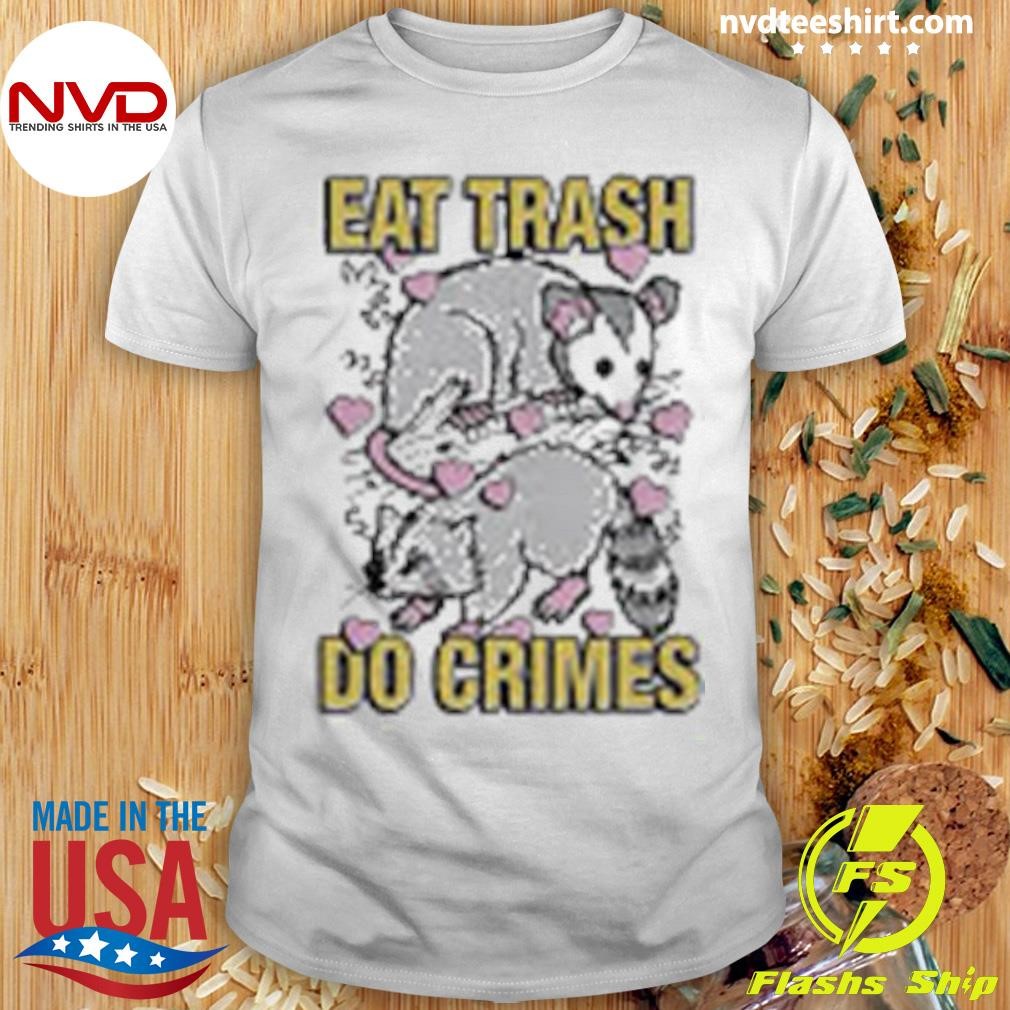 Eat Trash Do Crimes 2024 Shirt