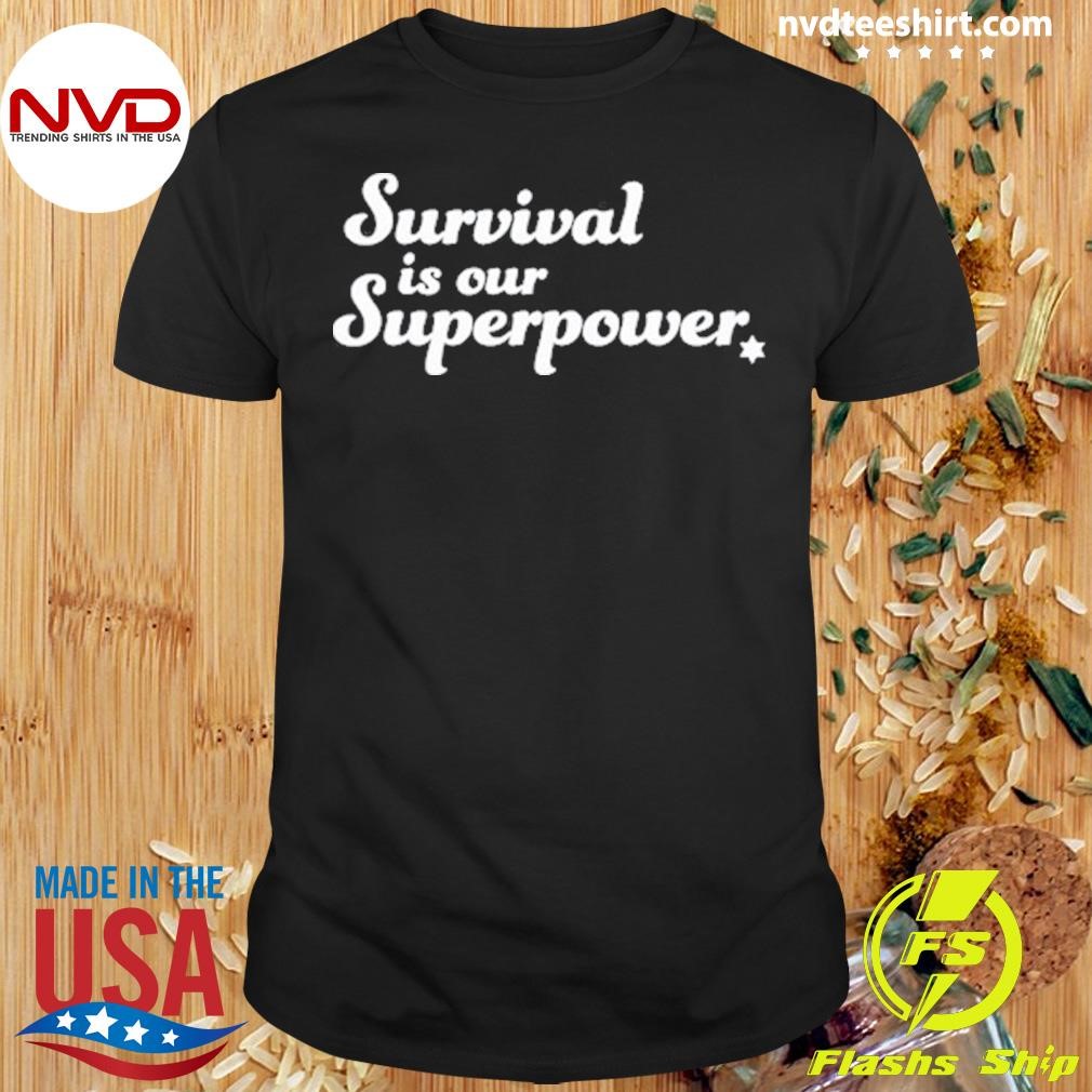 Eitan Chitayat Wearing Survival Is Our Superpower Shirt