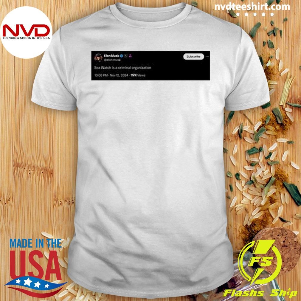 Elon Musk Sea Watch Is A Criminal Organization Shirt