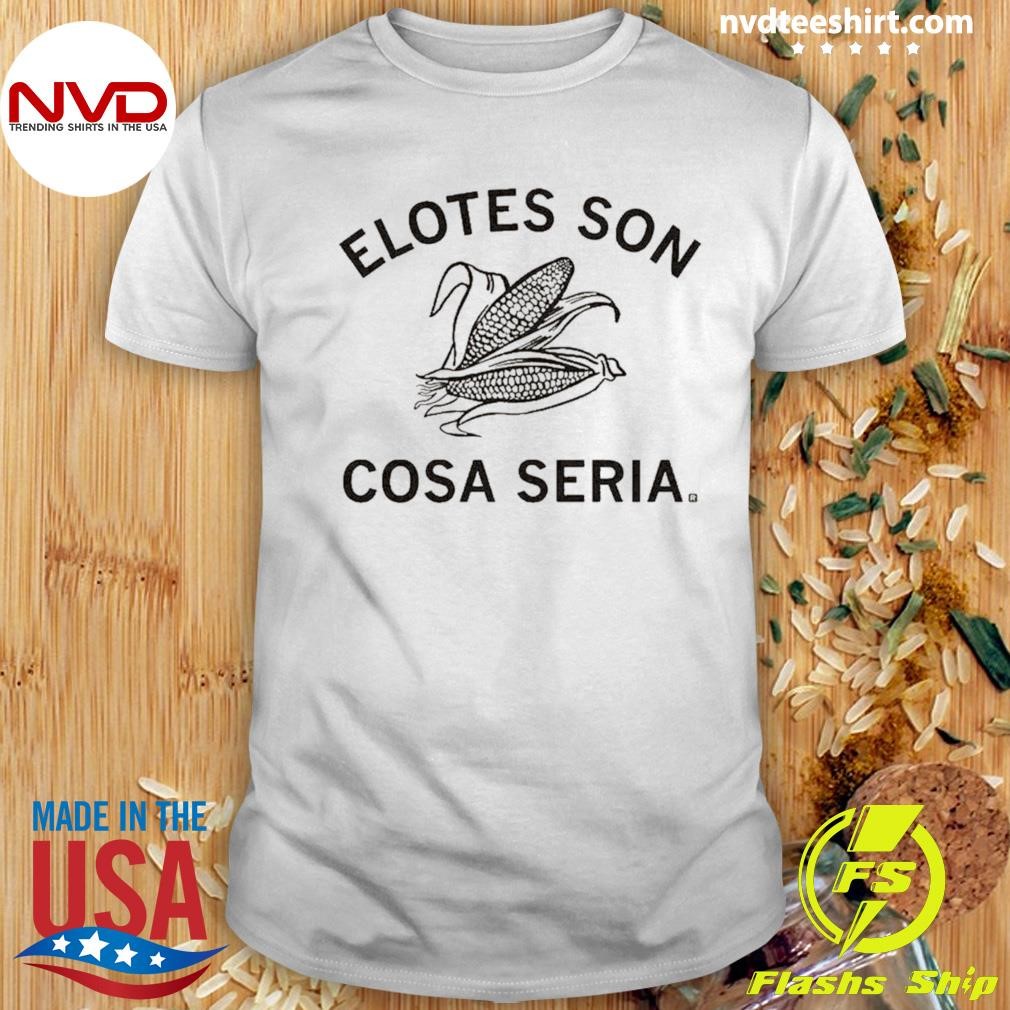 Elotes Son Cosa Seria Shirt