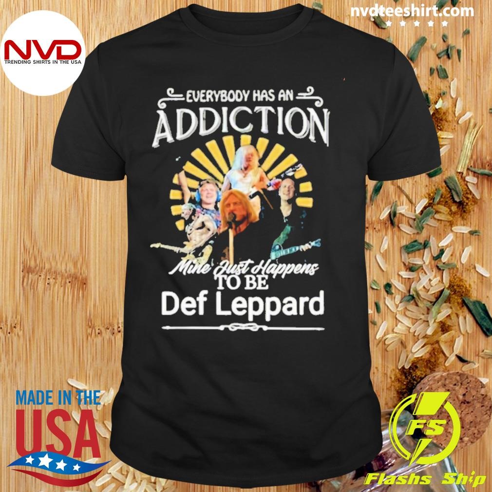 Everybody Has An Addiction Mine Just Happens To Be Def Leppard 2024 Shirt