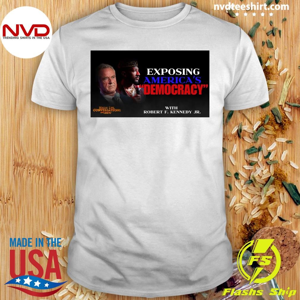 Exposing America's Democracy With Robert F. Kennedy Jr Shirt