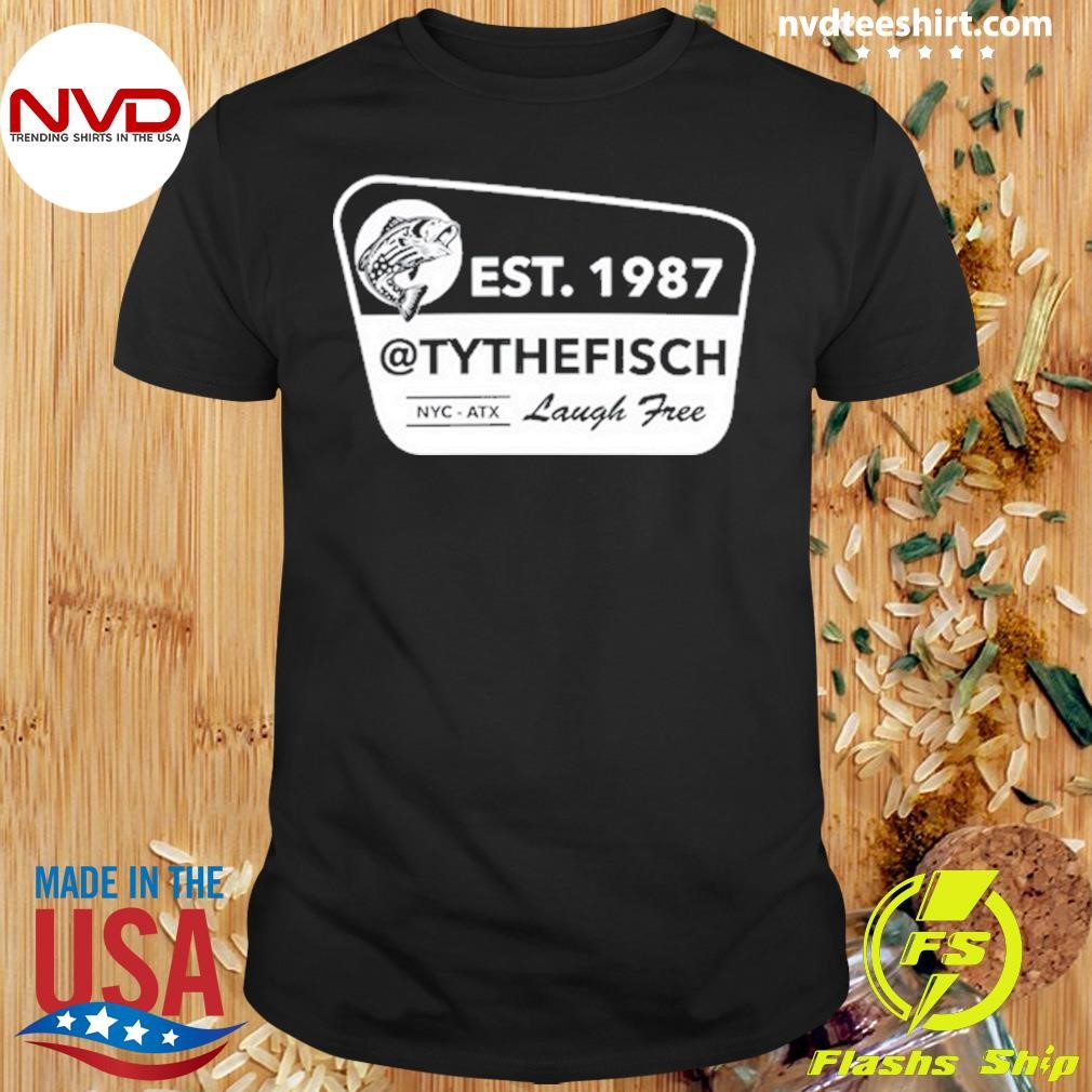 Fisch Est 1987 Tythefisch Laugh Free Tee Shirt