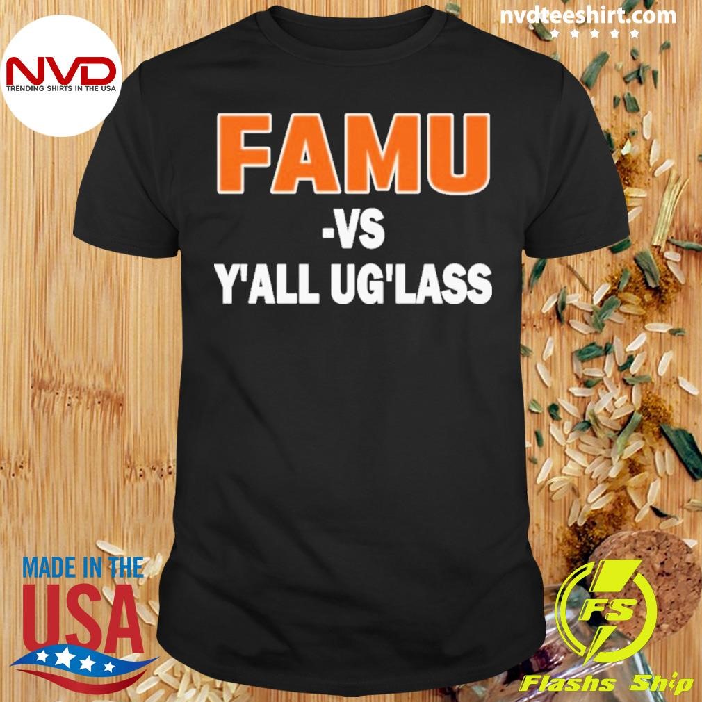 Florida Famu Vs Y’all Uglass Shirt