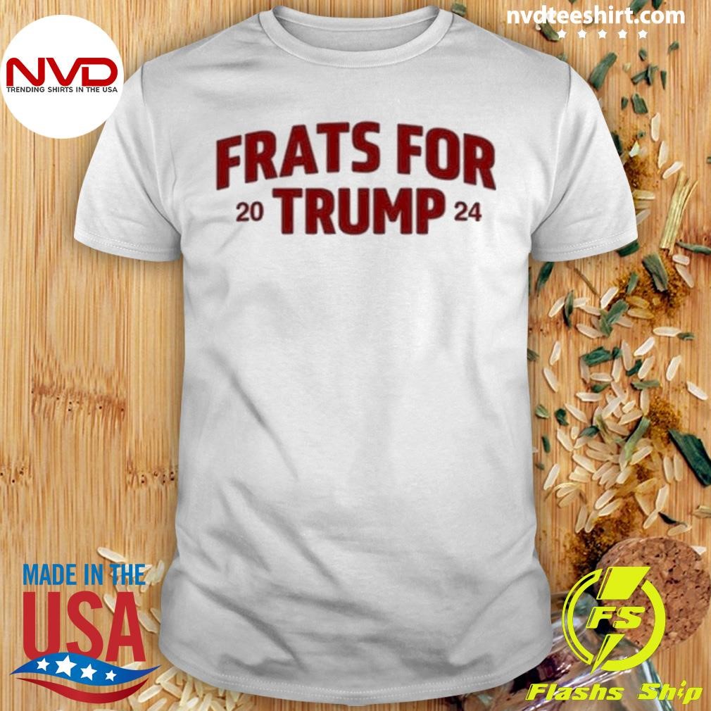 Frats For Trump 2024 Shirt