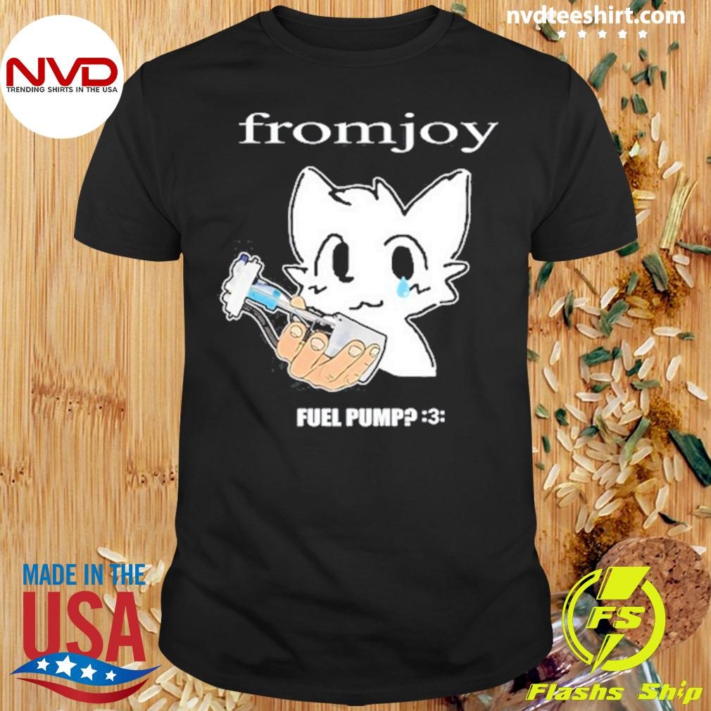 Fromjoy Fuel Pump New Shirt