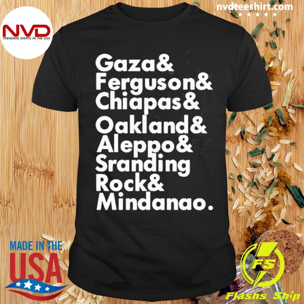 Gaza & Ferguson & Chiapas & Oakland & Aleppo Shirt