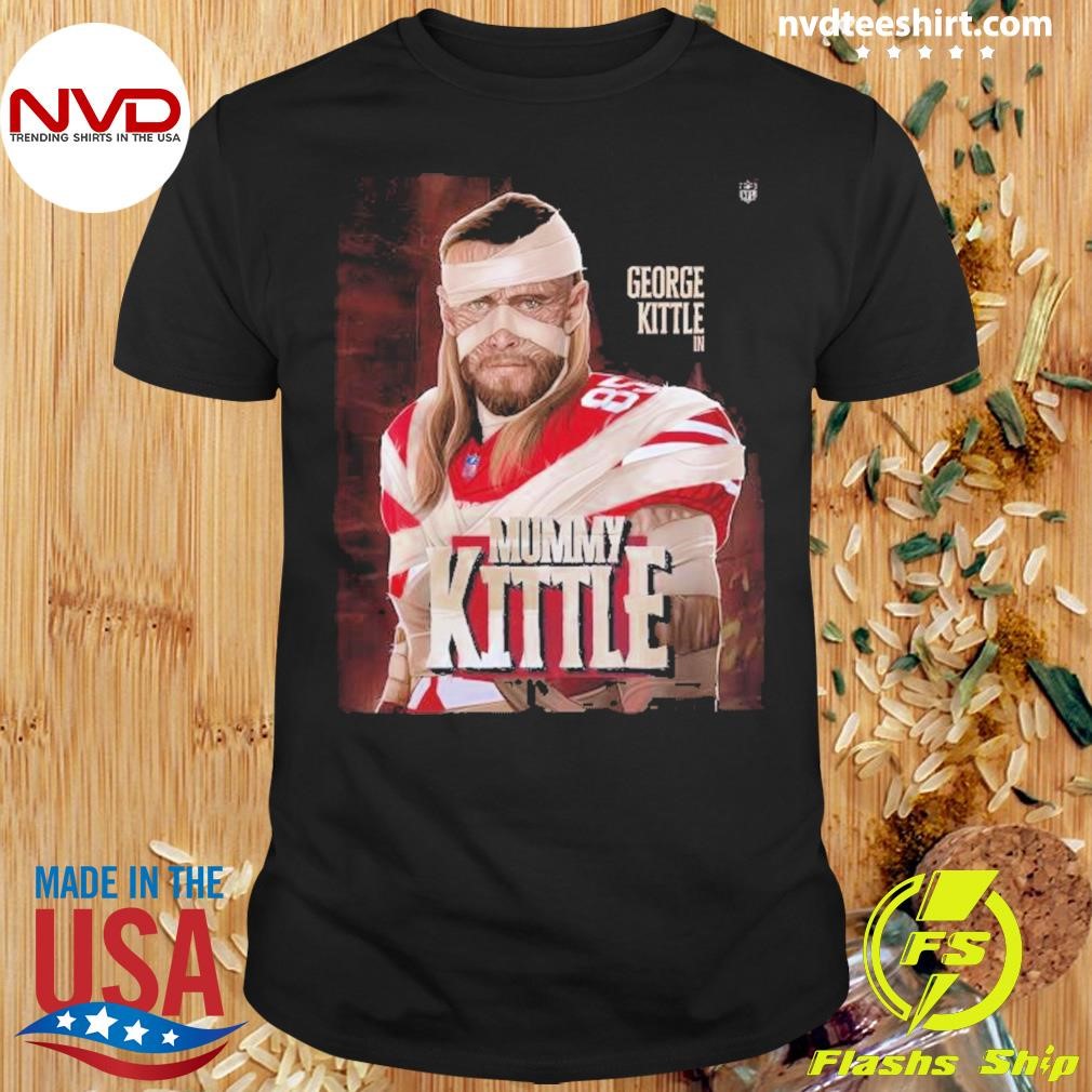 George Kittle In Mummy Kittle The Tight End Monsters 2024 Shirt