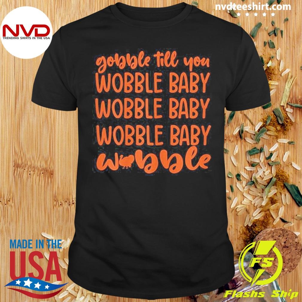 Gobble Till You Wobble Baby Girl Thanksgiving Outfit 2024 Shirt