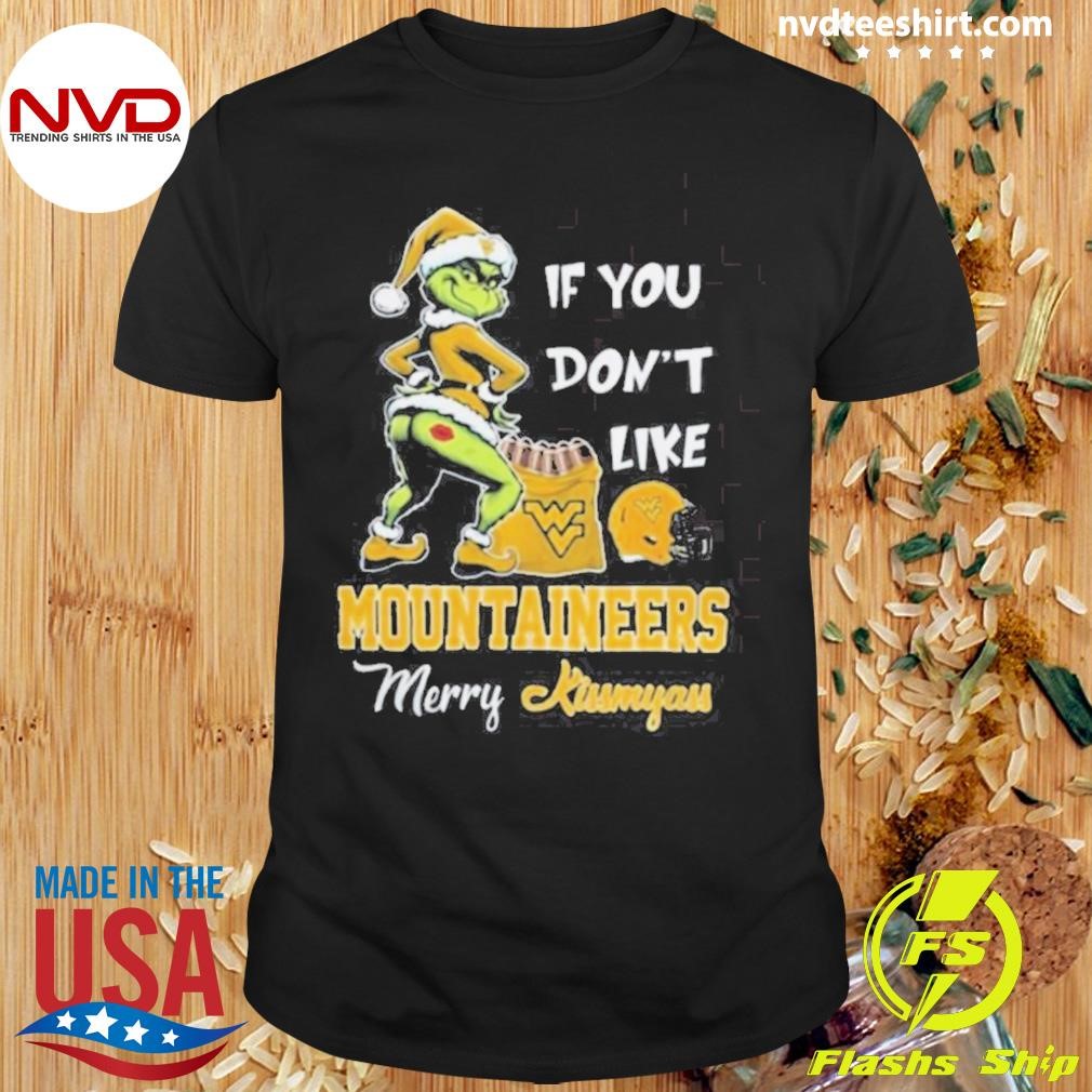 Grinch Santa If You Don’t Like West Virginia Mountaineers Merry Kissmyass 2024 Shirt