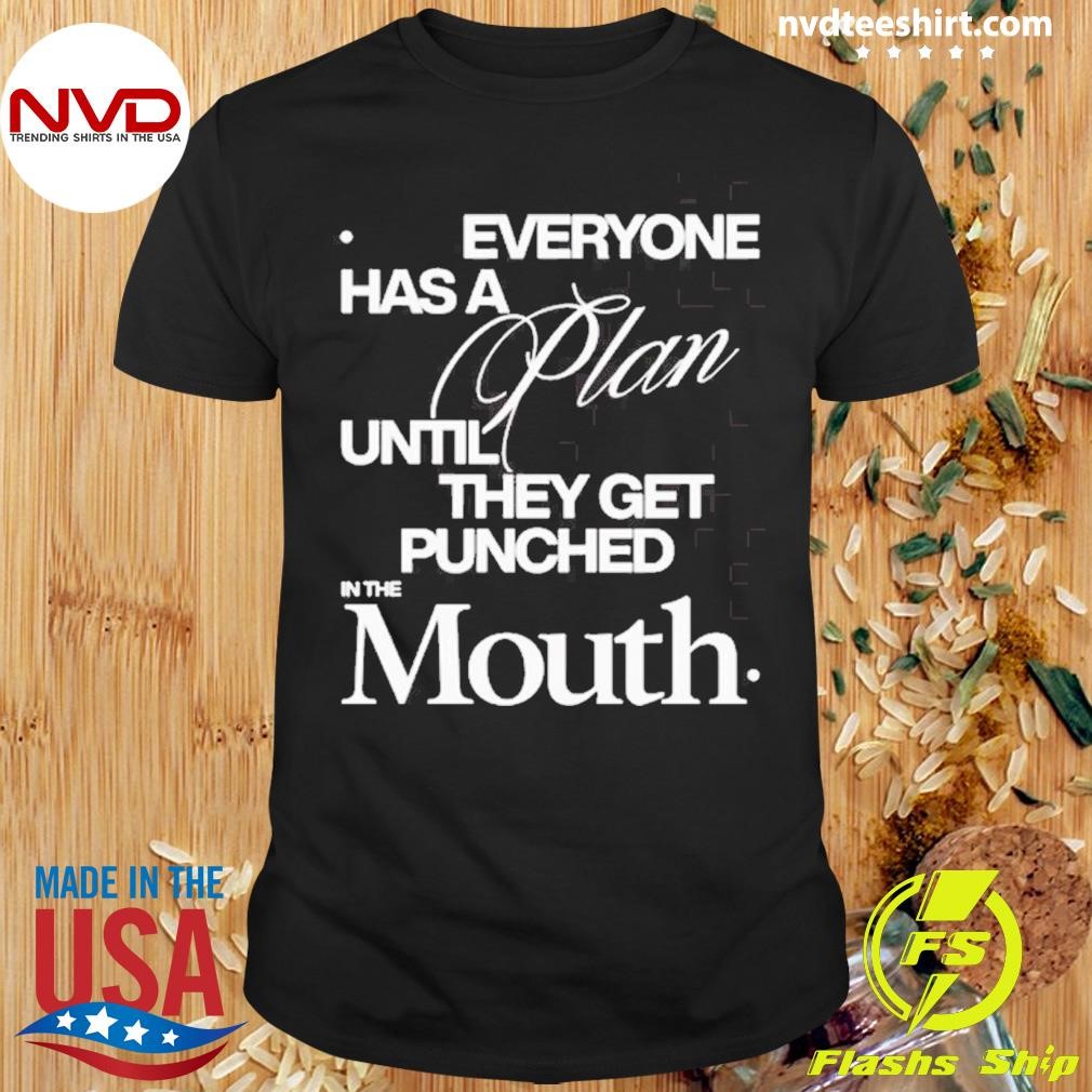 Mike Tyson Everyone Has A Plan Until They Get Punched In The Mouth Shirt