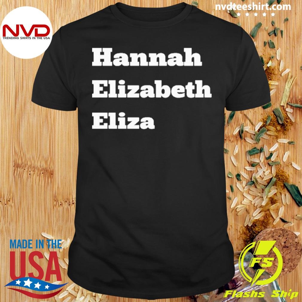 Hannah Elizabeth Eliza Shirt