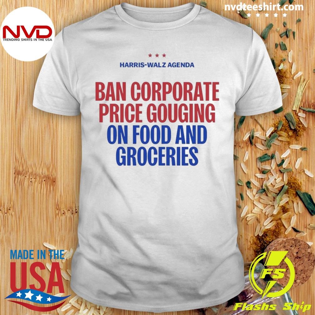 Harris Walz Agenda Ban Corporate Price Gouging On Food And Groceries 2024 Shirt