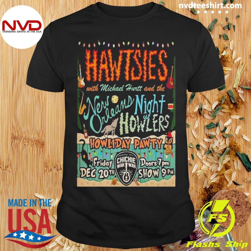 Hawtsies Chickie Wah Wah December 20 2024 In New Orleans La Poster Shirt