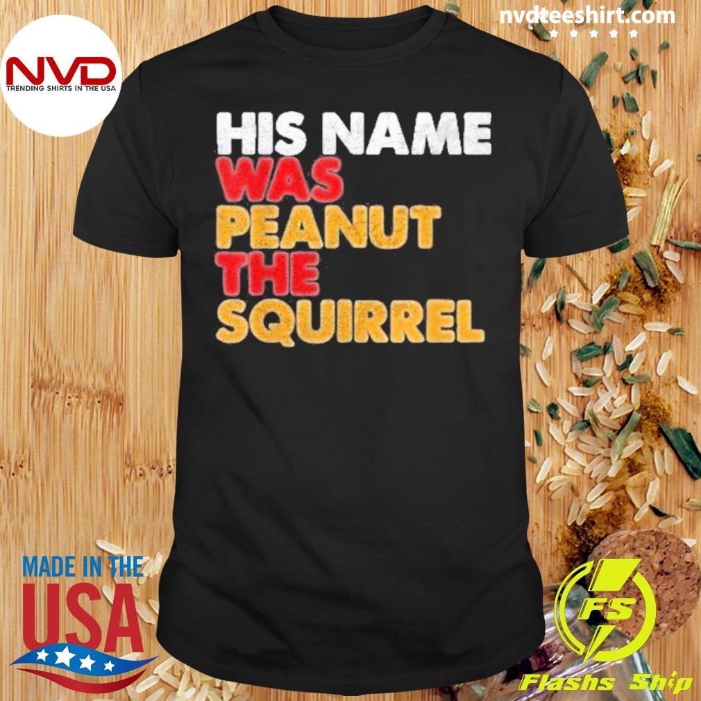 His Name Was Peanut The Squirrel Justice For Peanut 2024 Shirt