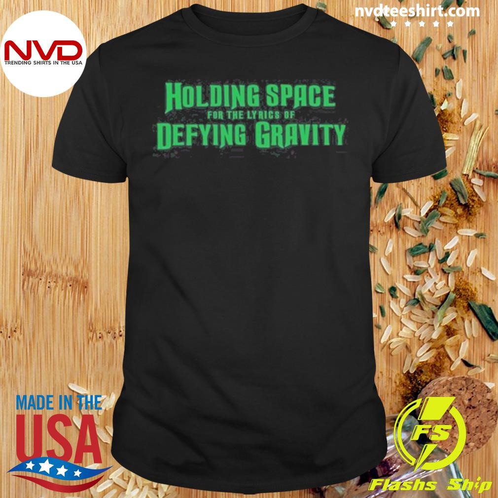 Holding Space For The Lyrics Of Defying Gravity 2024 Shirt