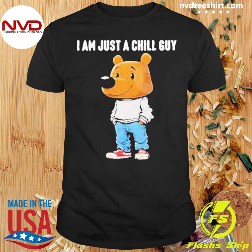 I Am Just A Chill Guy Bear Shirt