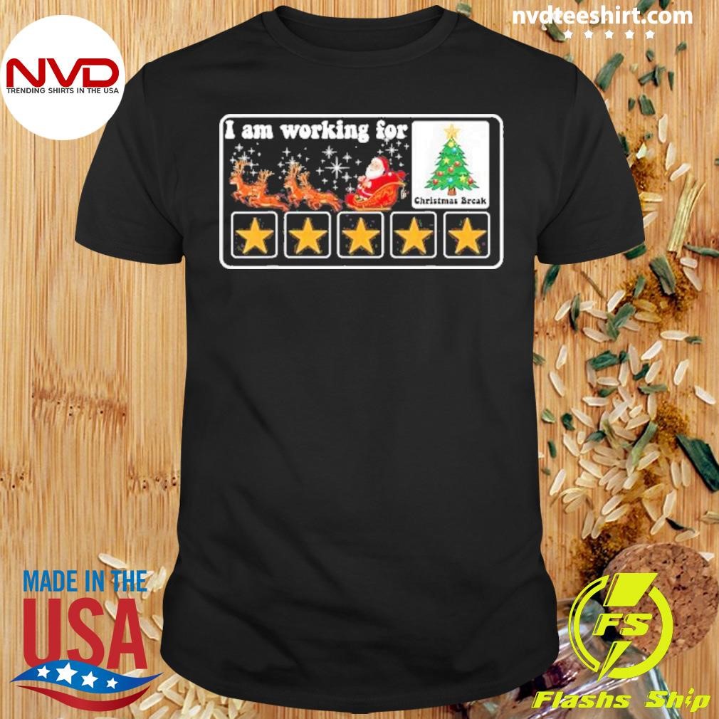 I Am Working For Christmas Break 5 Stars Xmas Tree Teachers 2024 Shirt