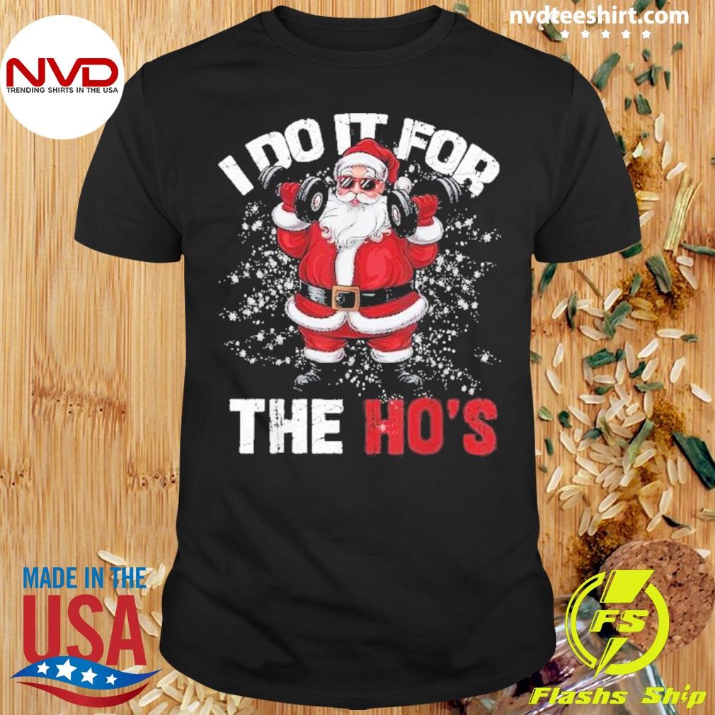 I Do It For The Hos Christmas Santa Lifting Dumbbells 2024 Shirt